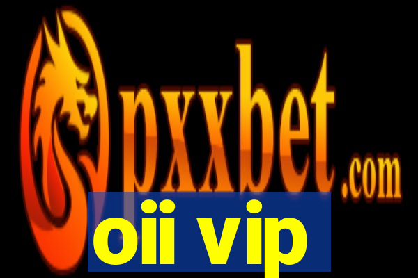 oii vip